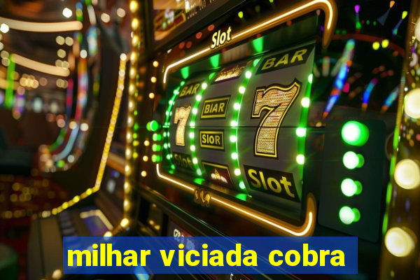 milhar viciada cobra